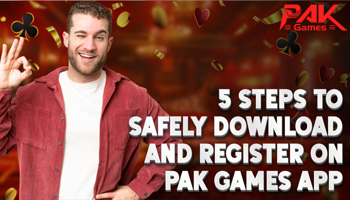 5 Steps to Safely Download and Register on Pak Games App